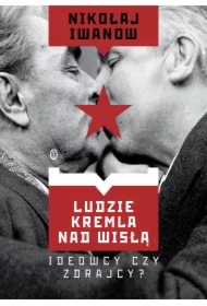 Ludzie Kremla nad Wisłą. Ideowcy czy zdrajcy?