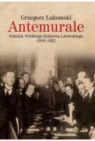 Antemurale Schyłek Wielkiego Księstwa Litewskiego 1918-1922