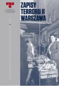 Warszawa. Zbrodnie niemieckie na Woli w sierpniu 1944 r. Zapisy Terroru. Tom 2