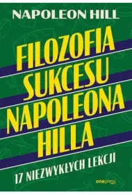 Filozofia sukcesu Napoleona Hilla. 17 niezwykłych lekcji