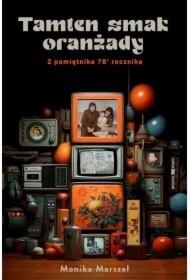 Tamten smak oranżady. Z pamiętnika 78` rocznika