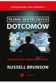 Tajniki skutecznych dotcomów. Jak rozwijać firmę w internecie