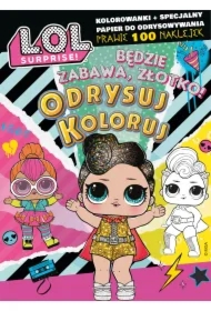 L.O.L. Surprise! Odrysuj koloruj. Będzie zabawa, złotko!