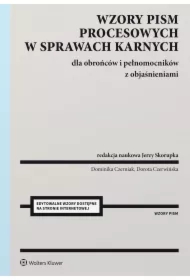 Wzory pism procesowych w sprawach karnych dla obrońców i pełnomocników z objaśnieniami