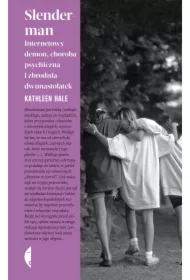 Slenderman. Internetowy demon, choroba psychiczna i zbrodnia dwunastolatek