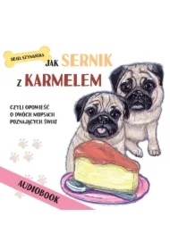Jak Sernik z Karmelem, czyli opowieść o dwóch mopsach poznających świat