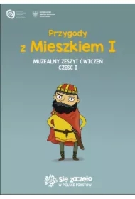 Przygody z Mieszkiem I. Muzealny zeszyt ćwiczeń Cz.1
