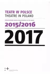 Teatr w Polsce 2017. Dokumentacja sezonu 2015/2016