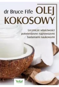 Olej kokosowy. Lecznicze właściwości potwierdzone najnowszymi badaniami naukowymi