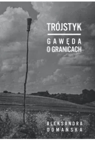 Trójstyk. Gawęda o granicach