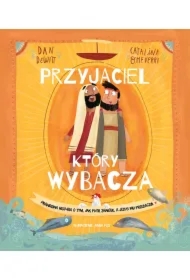 Przyjaciel, który wybacza. Prawdziwa opowieść o ty