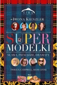 Supermodelki. Sława, pieniądze, dramaty