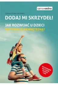 Dodaj mi skrzydeł! Jak rozwijać u dzieci motywację wewnętrzną?