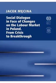 Social Dialogue in Face of Changes on the Labour Market in Poland. From Crisis to Breakthrough
