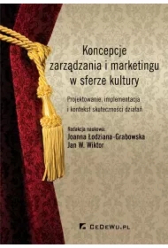 Koncepcje zarządzania i marketingu w sferze kultury. Projektowanie, implementacja i kontekst skuteczności działań