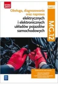 Obsługa, diagnozowanie oraz naprawa elektrycznych i elektronicznych układów pojazdów samochodowych. Kwalifikacja MG.12. Część 2