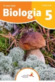 To nasz świat. Biologia. Podręcznik dla klasy 5 szkoły podstawowej