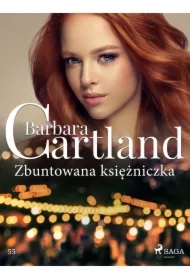 Zbuntowana księżniczka - Ponadczasowe historie miłosne Barbary Cartland