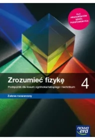 Zrozumieć fizykę 4. Podręcznik do fizyki dla klasy czwartej liceum i technikum. Zakres rozszerzony