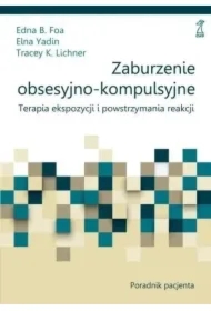 Zaburzenie obsesyjno-kompulsyjne. Terapia ekspozycji i powstrzymania reakcji. Poradnik pacjenta