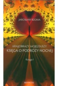 Krajobrazy mojej duszy. Księga o podróży nocnej. Księga I