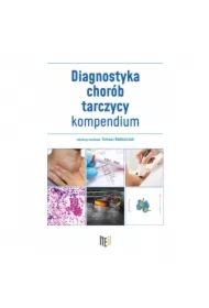 Diagnostyka chorób tarczycy - kompendium