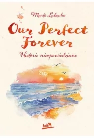 Our Perfect Forever. Historie nieopowiedziane