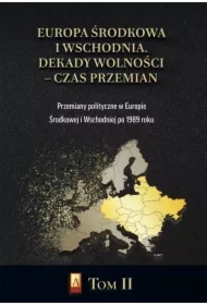 Europa Środkowa i Wschodnia. Dekady wolności - czas przemian. Tom 2