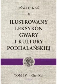 Ilustrowany leksykon gwary i kultury podhalańskiej t. 4