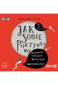 Jak sobie poczynamy. Historia różnych koncepcji i antykoncepcji