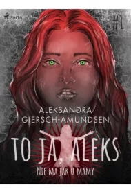 To ja, Aleks. Nie ma jak u mamy. Tom 1