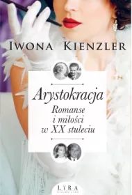 Arystokracja. Romanse i miłości w XX stuleciu
