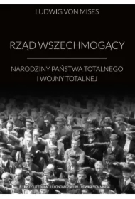 Rząd wszechmogący. Narodziny państwa totalnego i wojny totalnej