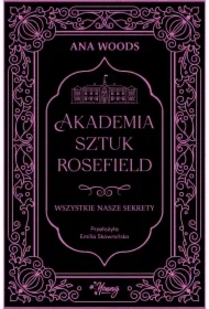 Wszystkie nasze sekrety. Akademia Sztuk Rosefield. Tom 1