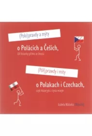 Półprawdy i mity o Polakach i Czechach czyli historyjki z życia wzięte