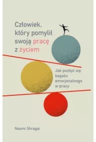 Człowiek, który pomylił swoją pracę z życiem. Jak pozbyć się bagażu emocjonalnego w pracy
