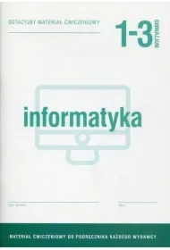 Informatyka 1-3. Dotacyjny materiał ćwiczeniowy. Gimnazjum