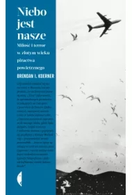 Niebo jest nasze. Miłość i terror w złotym wieku piractwa powietrznego