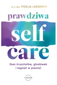Prawdziwa SELF-CARE (bez kryształów, głodówek i kąpieli w pianie)