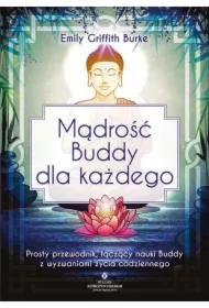 Mądrość Buddy dla każdego. Prosty przewodnik, łączący nauki Buddy z wyzwaniami życia codziennego