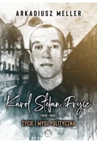 Karol Stefan Frycz 1910-1942 Życie i myśl polityczna