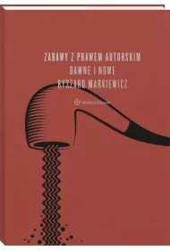 Zabawy z prawem autorskim dawne i nowe