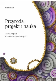 Przyroda, projekt i nauka. Teoria projektu w naukach przyrodniczych