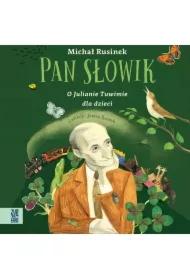 Pan Słowik. O Julianie Tuwimie dla dzieci.