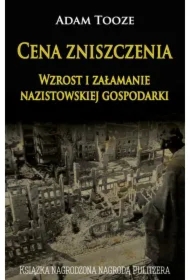 Cena zniszczenia. Wzrost i załamanie nazistowskiej gospodarki