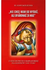 "Nie chcę Wam Go wydać, ale ofiarować za Was"