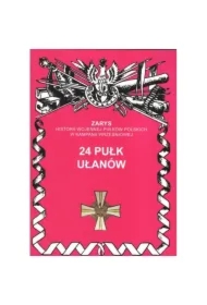 Zarys historii wojennej pułków polskich w kampanii wrześniowej. 24 pułk ułanów wielkopolskich