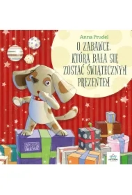 Książka dla dzieci „O zabawce, która bała się zostać świątecznym prezentem”