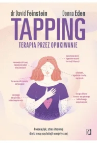 Tapping. Terapia przez opukiwanie. Pokonaj lęk, stres i traumę dzięki mocy psychologii energetycznej