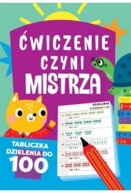 Ćwiczenie czyni mistrza Tabliczka dzielenia do 100